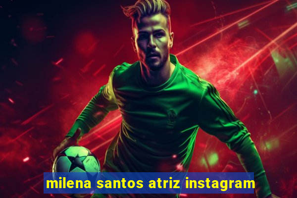 milena santos atriz instagram